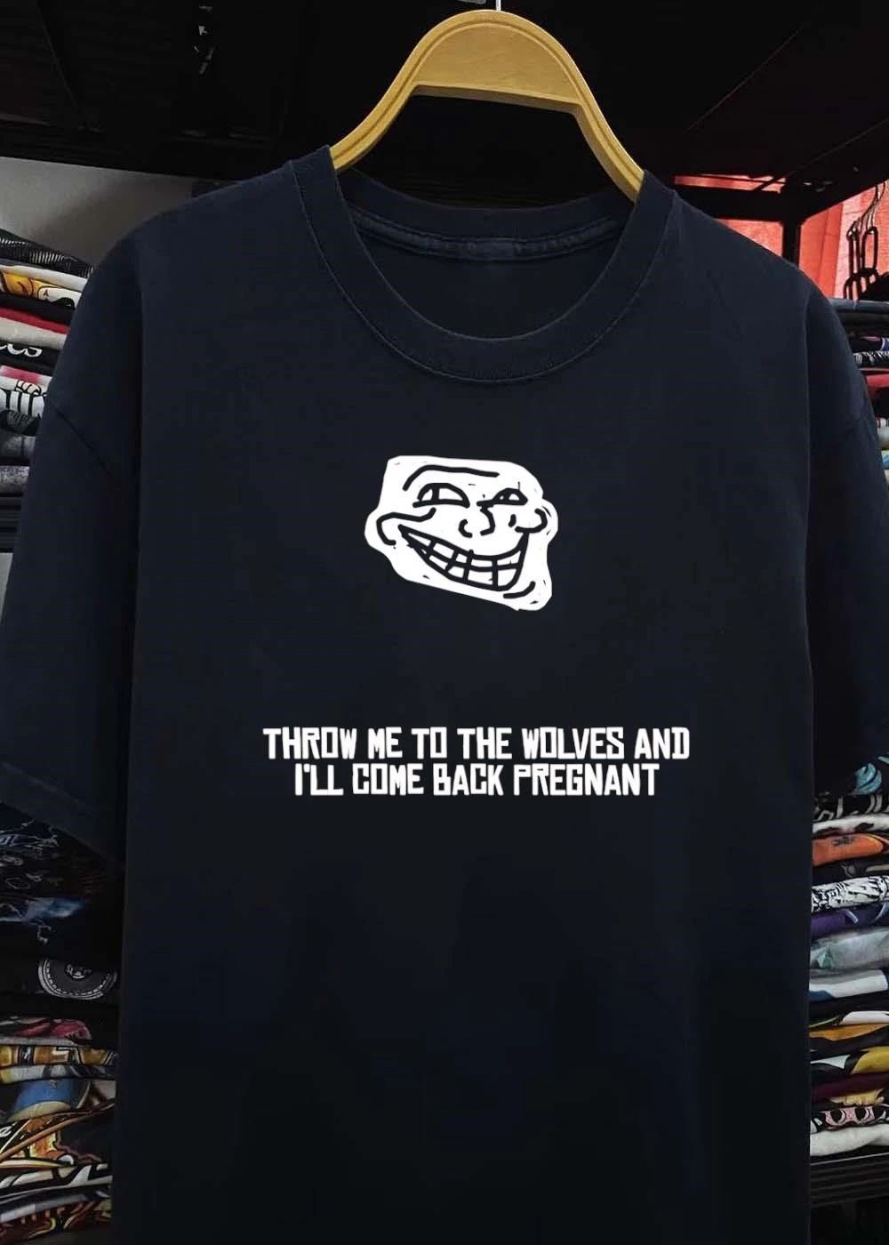 Troll Face Throw Me to the Wolves and I Will Come Back Pregnant shirt