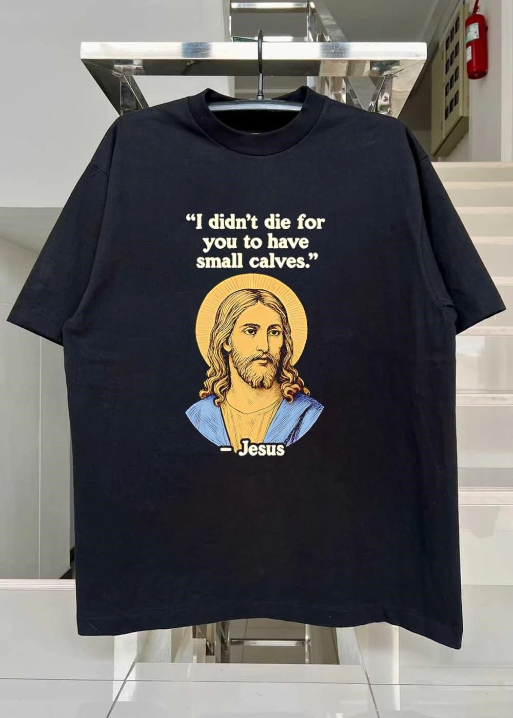 I Didnt Die for You to Have Small Calves Gym Humor T-Shirt