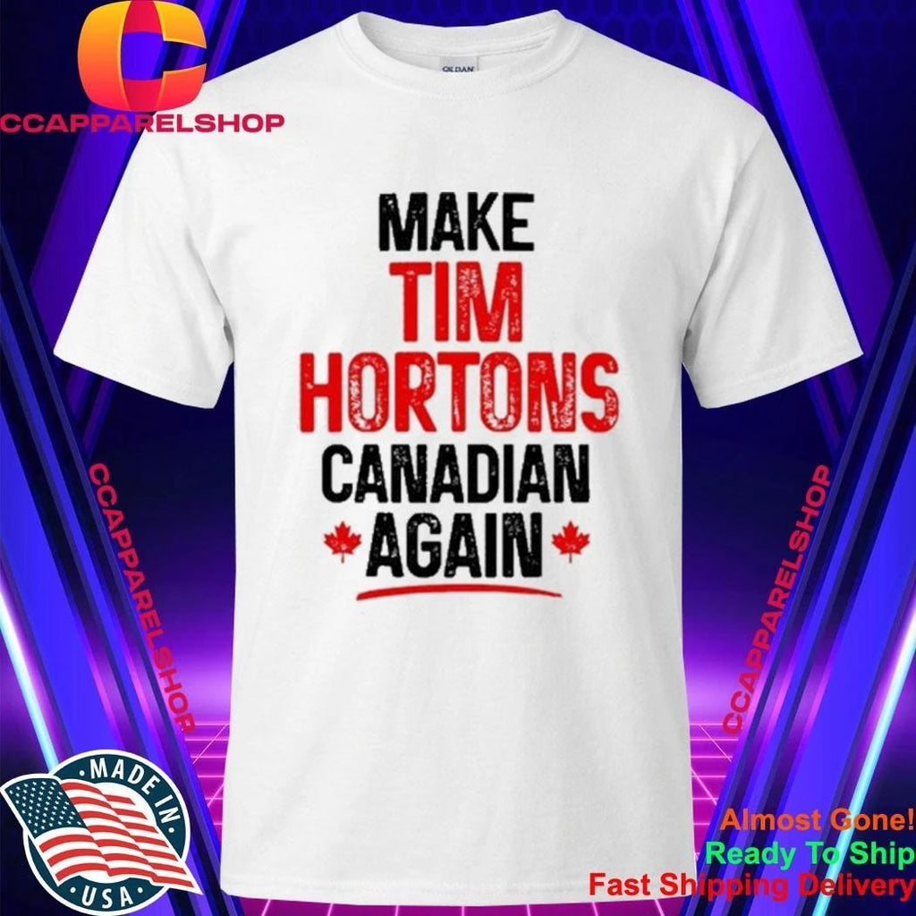Canada Make Tim Hortons Canadian Again Shirt