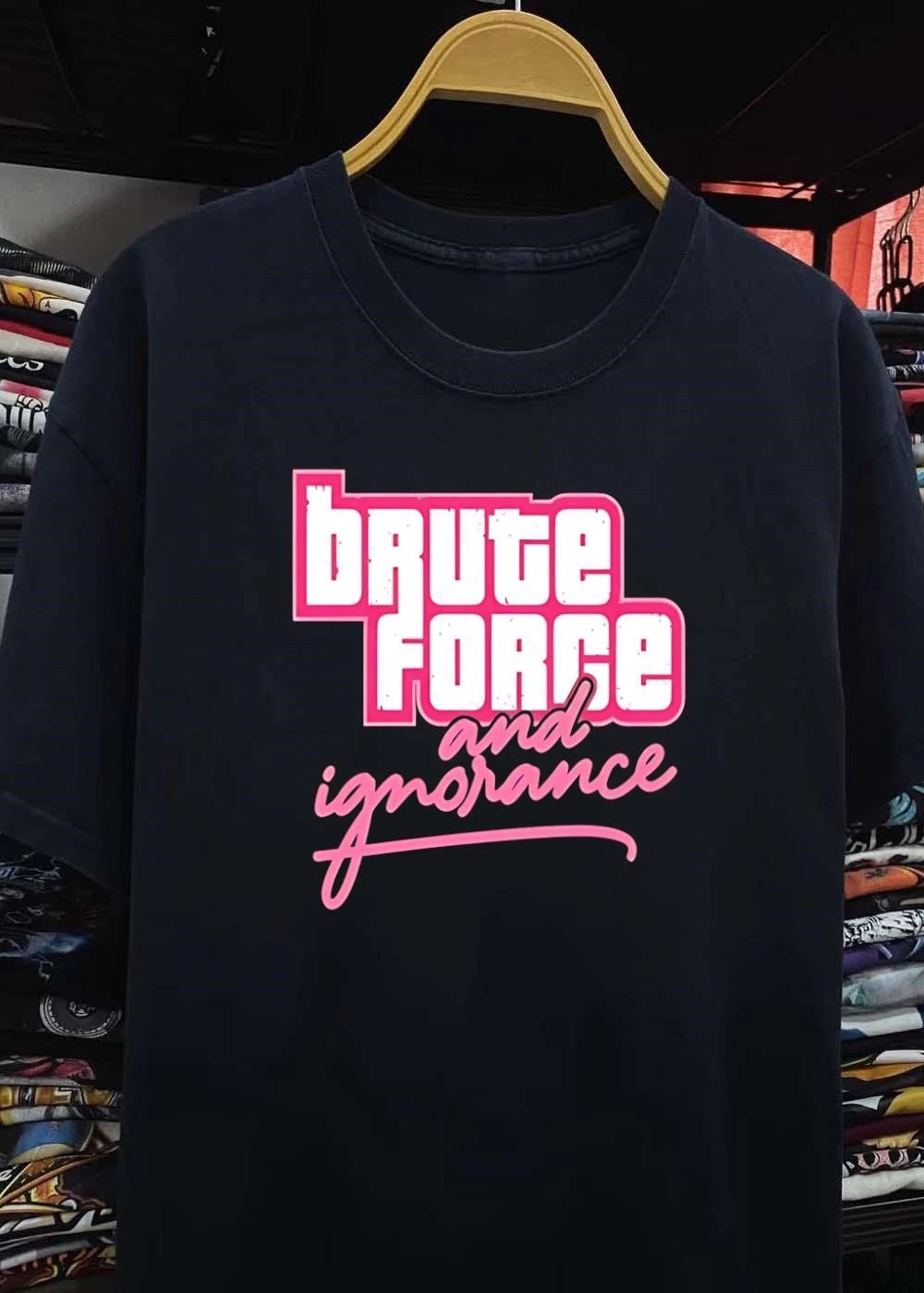 Brute Force And Ignorance shirt