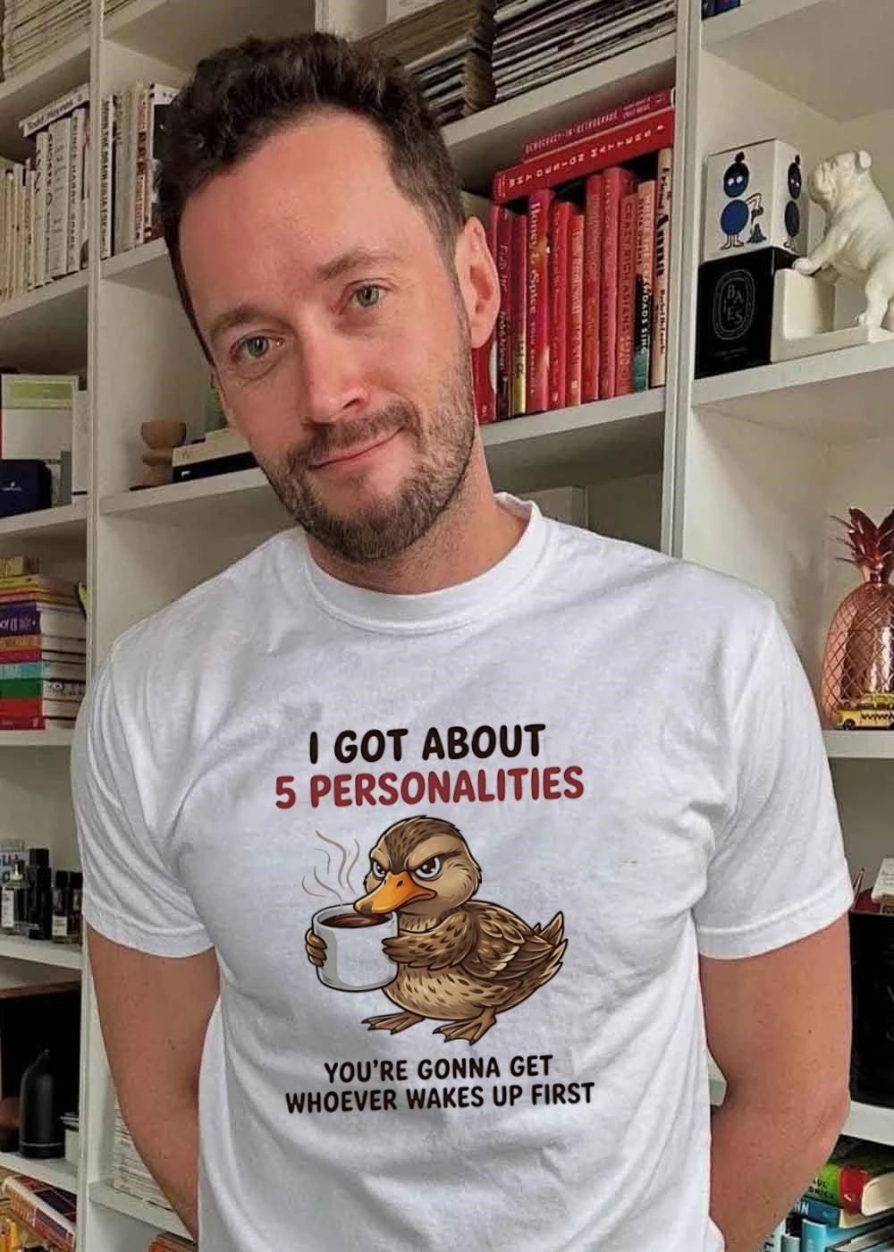 Sassy Humor Duck Coffee I Got About 5 Personalities Youre Gonna Get Whoever Wakes Up First T-Shirt