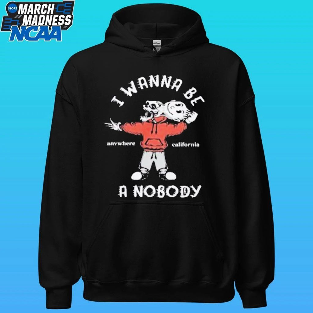 I Wanna Be A Nobody Anywhere California Shirt