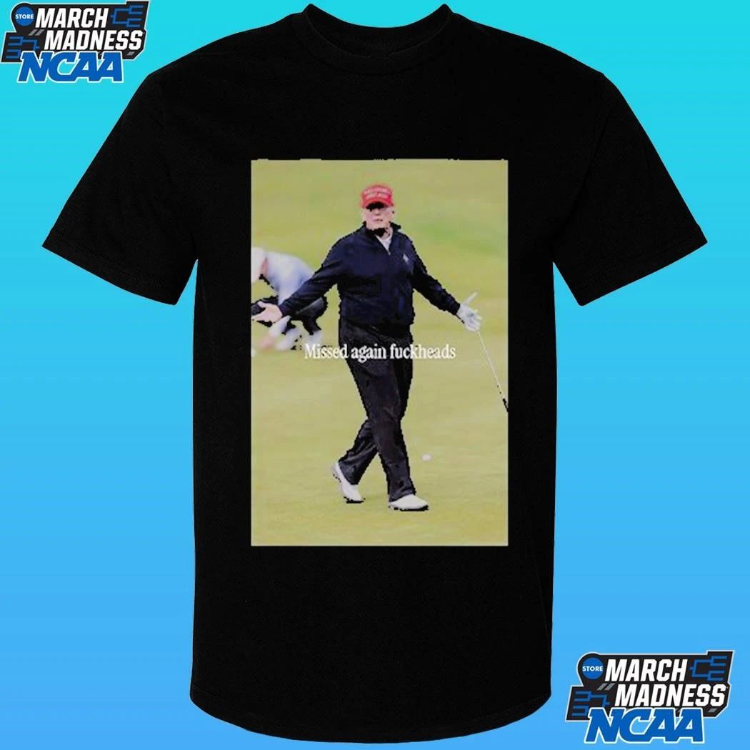 Trump Missed Again Fuckheads Cole Thomas Allen Shirt