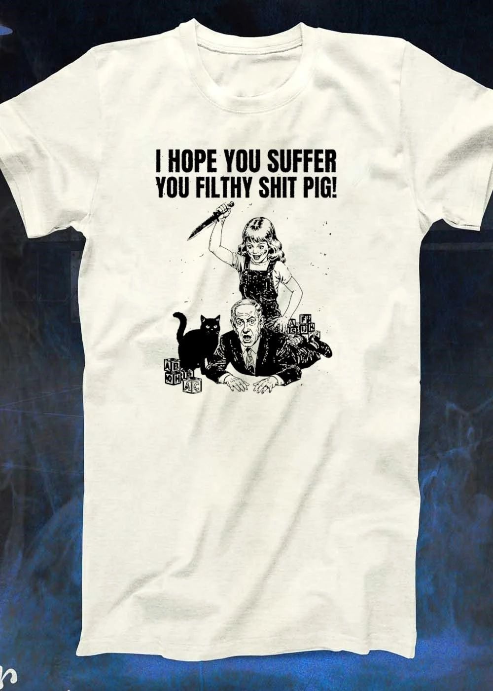 I Hope You Suffer You Filthy Shit Pig Girl Stabbing Benjamin Netanyahu T-Shirt