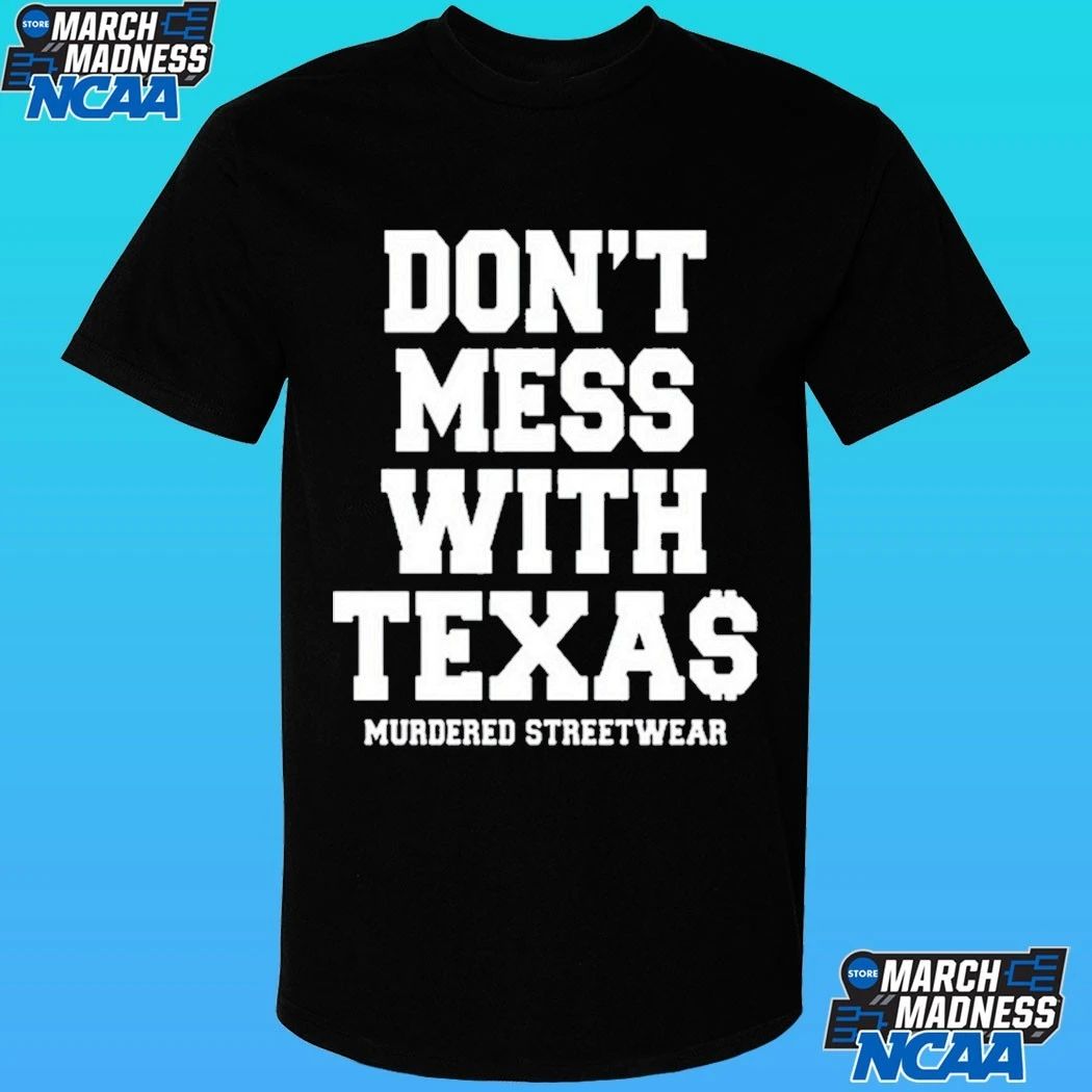 Murdered Streetwear Don’t Mess With Texas Shirt