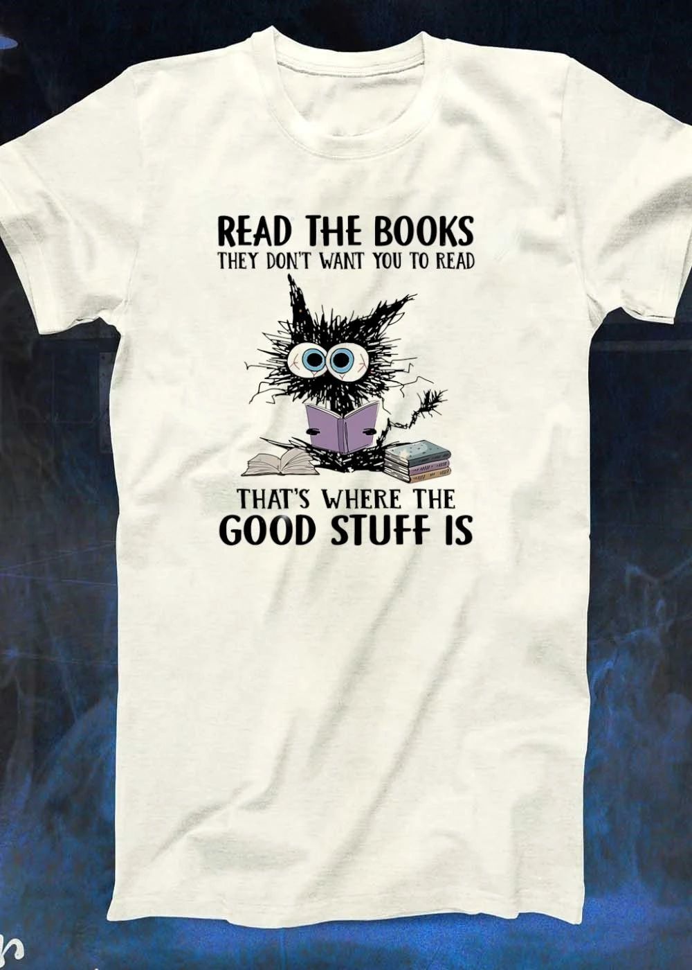 Read Books They Dont Want You To Read Thats Where The Good Stuff Is Cat Shirt