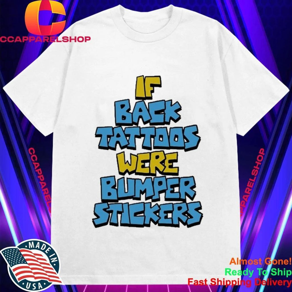 If Back Tattoos Were Bumper Stickers Shirt