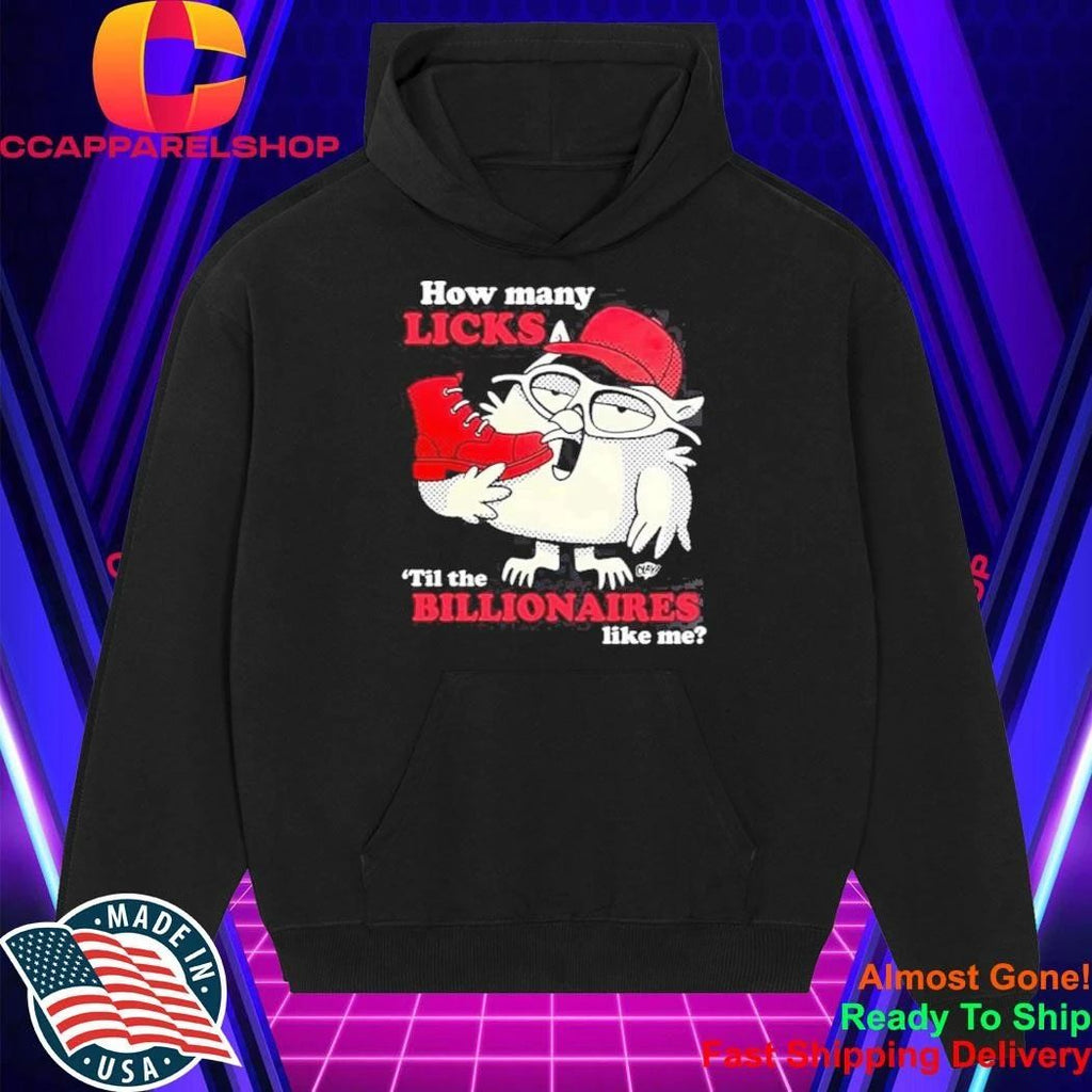 How Many Licks Til The Billionaires Like Me Shirt