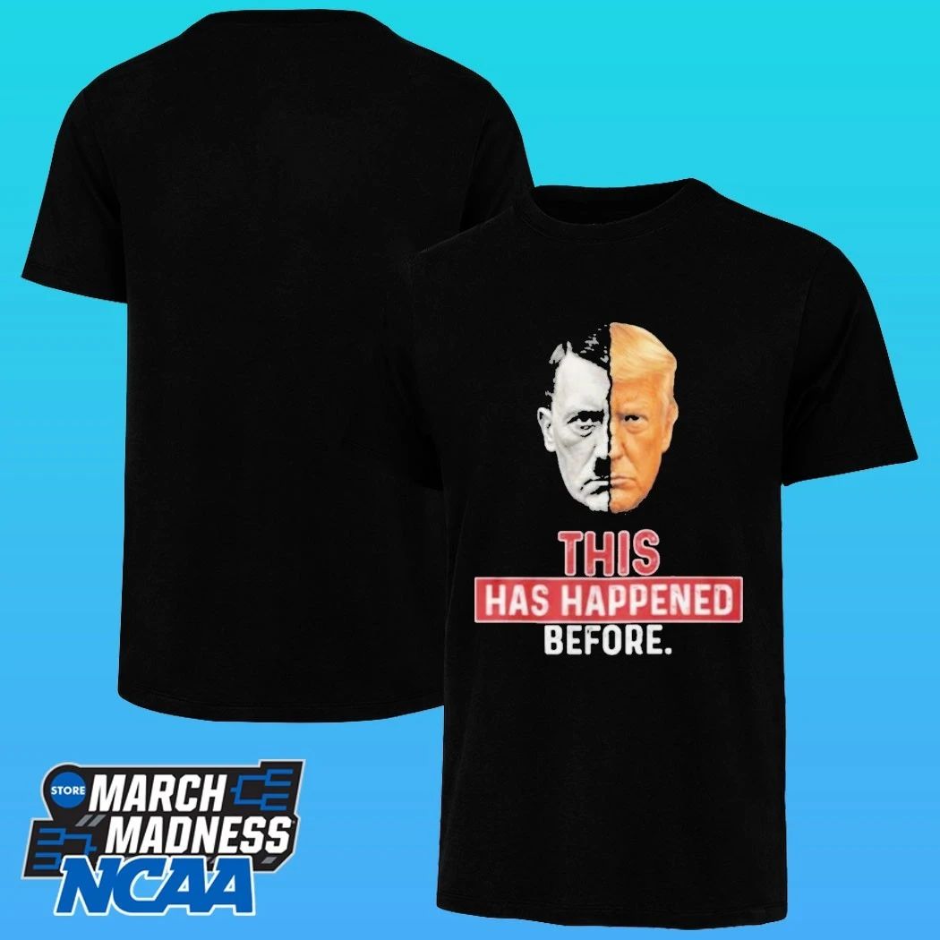 This Has Happened Before Hitler And Trump Shirt
