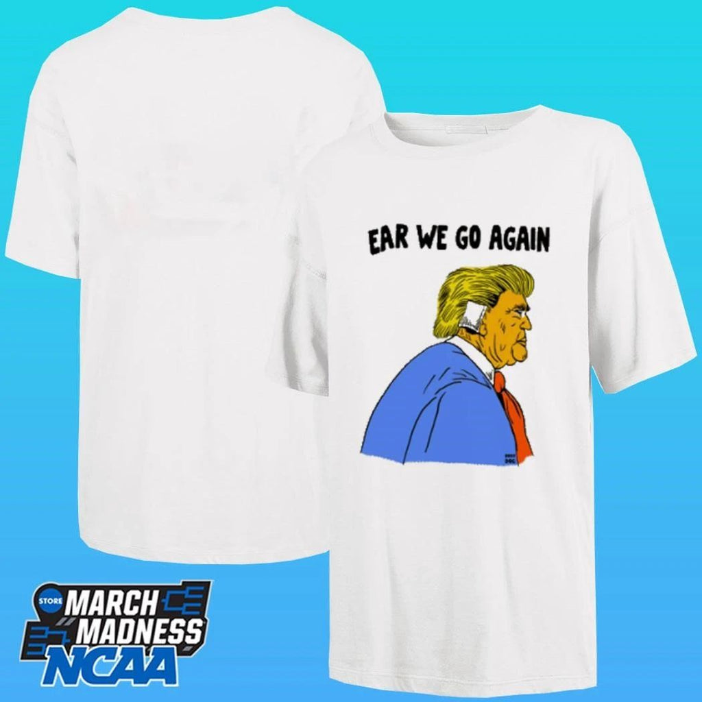 Donald Trump Ear We Go Again Shirt