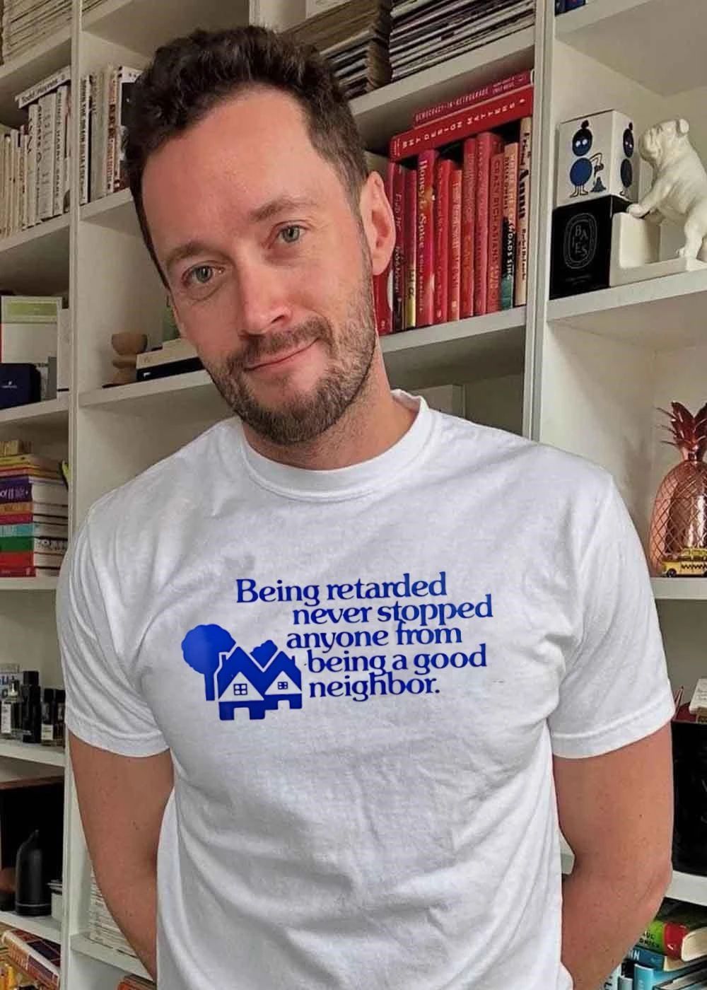 Being retarded never stopped anyone from being a good neighbor shirt