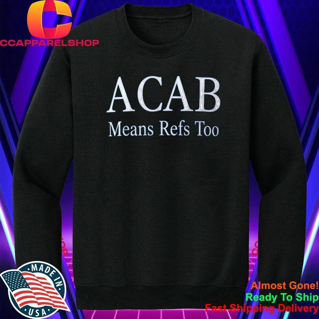 ACAB Means Refs Too Shirt