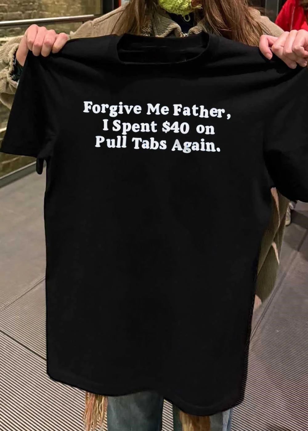 Forgive Me Father I Spent On Pull Tabs Again Shirt