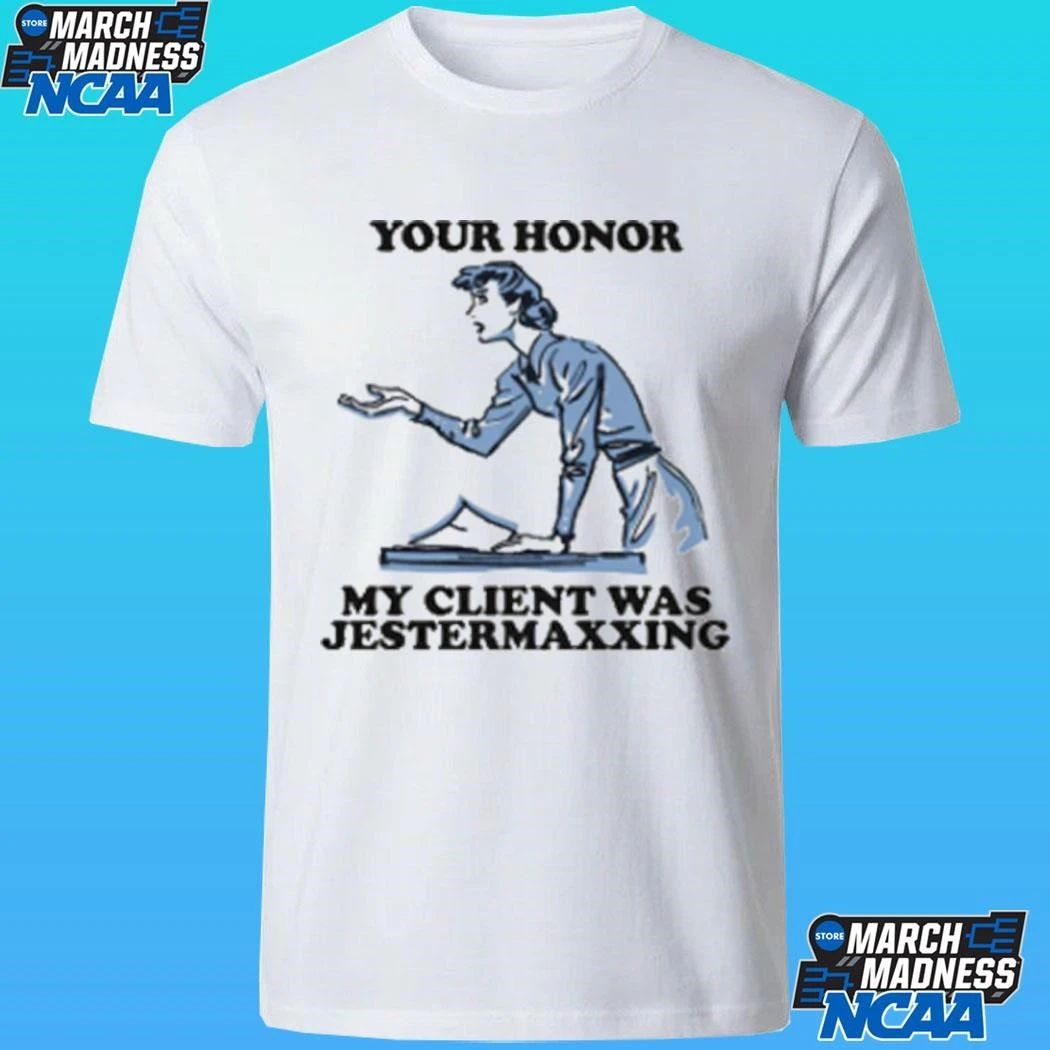 Your Honor My Client Was Jestermaxxing Shirt