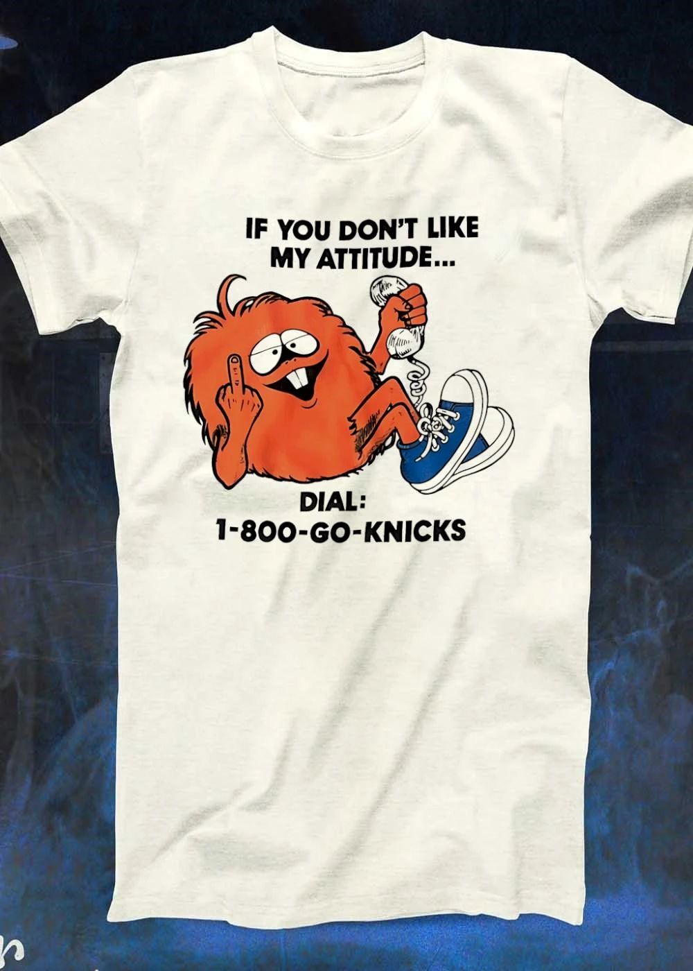 1-800-GO-KNICKS If You Don’t Like My Attitude Orange Monster T-Shirt