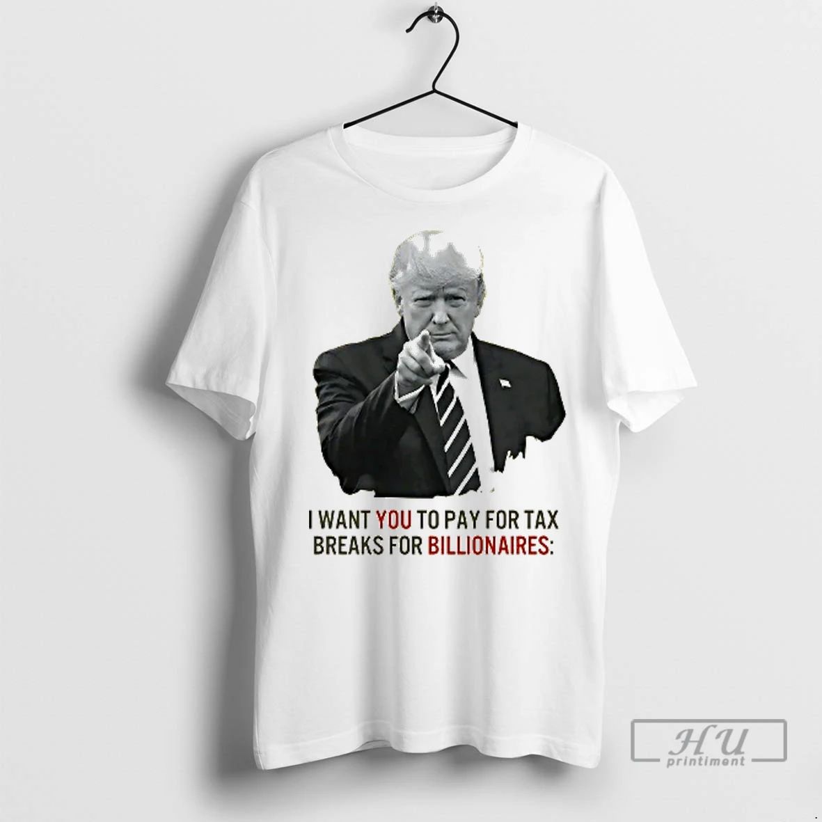 Officials Trump I Want You To Pay For Tax Breaks For Billionaires T Shirt