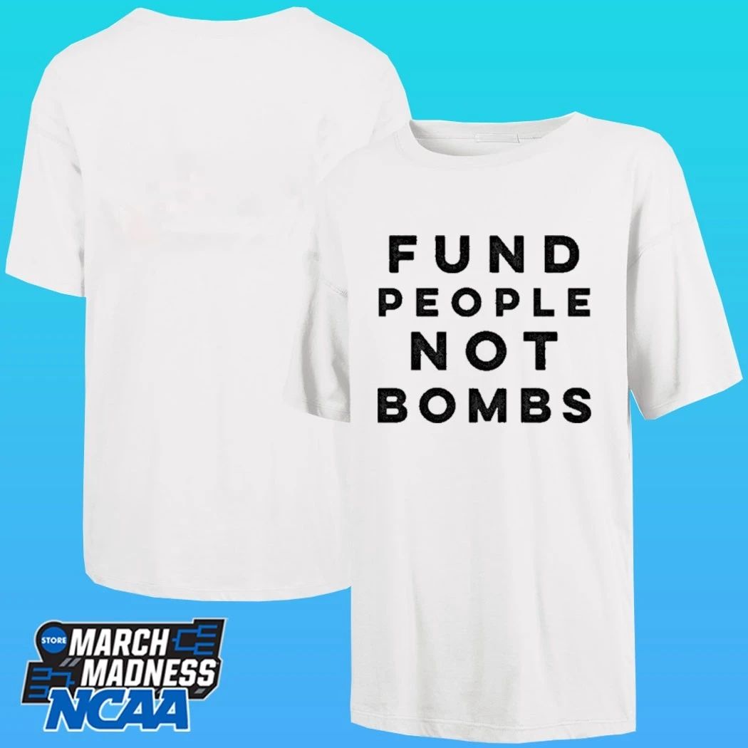 Fund People, Not Bombs Shirt