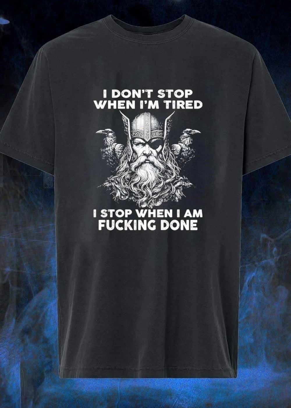Viking Apparel I Don’t Stop When I’m Tired Stop When I Am Fucking Done T-Shirt