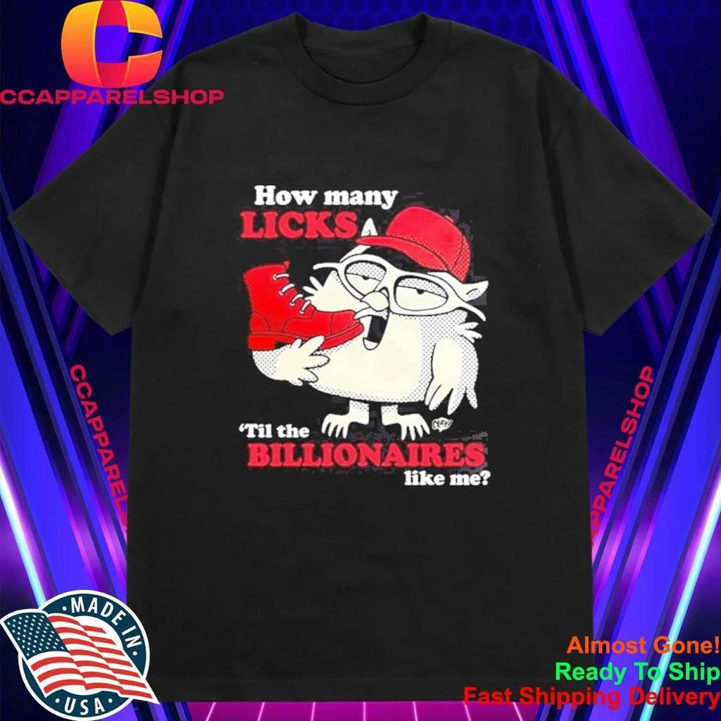 How Many Licks Til The Billionaires Like Me Shirt