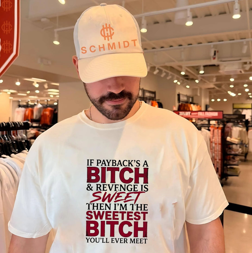 If payback’s a bitch and revenge is sweet then i’m the sweetest bitch you’ll ever meet shirt