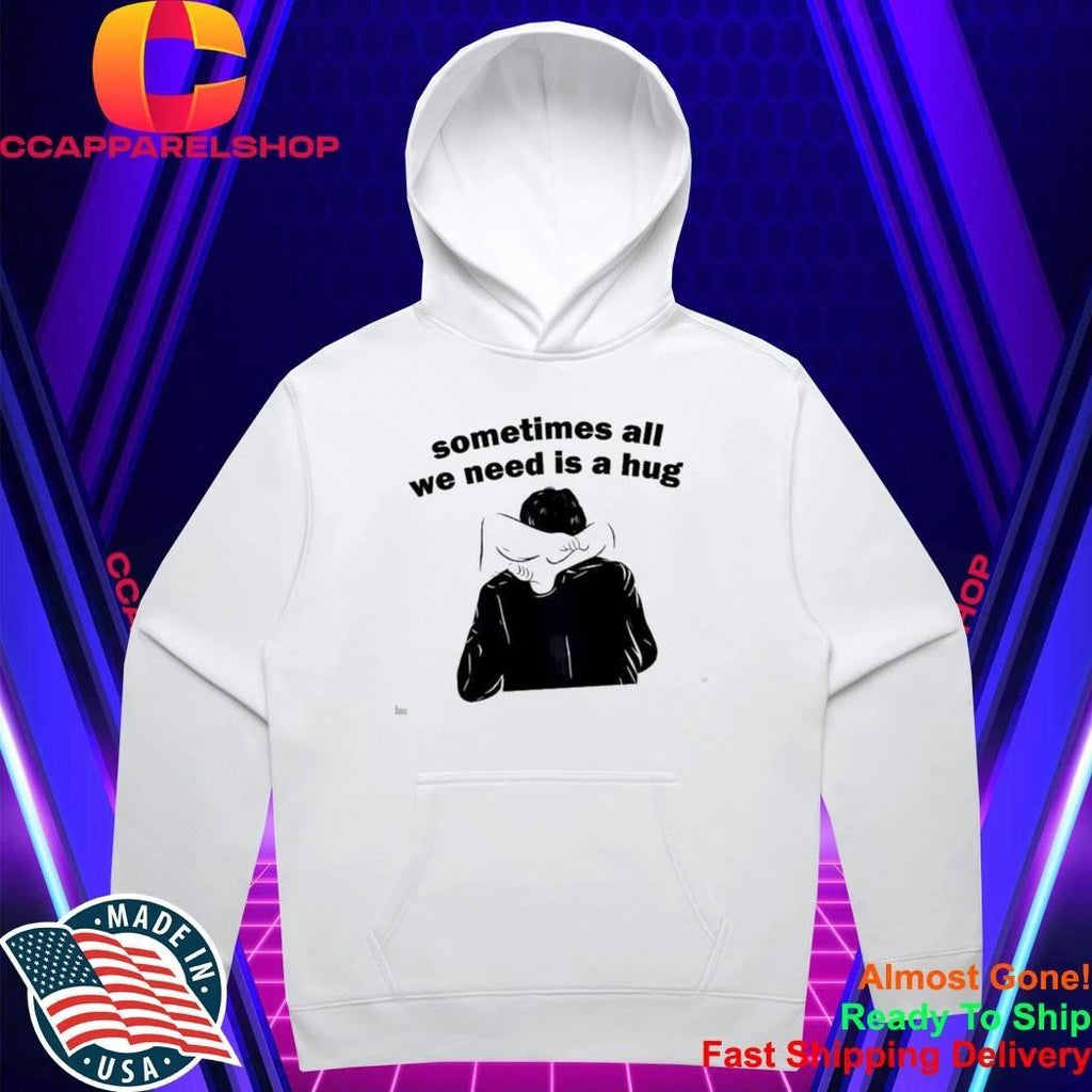 Sometimes All We Need Is A Hug T-Shirt