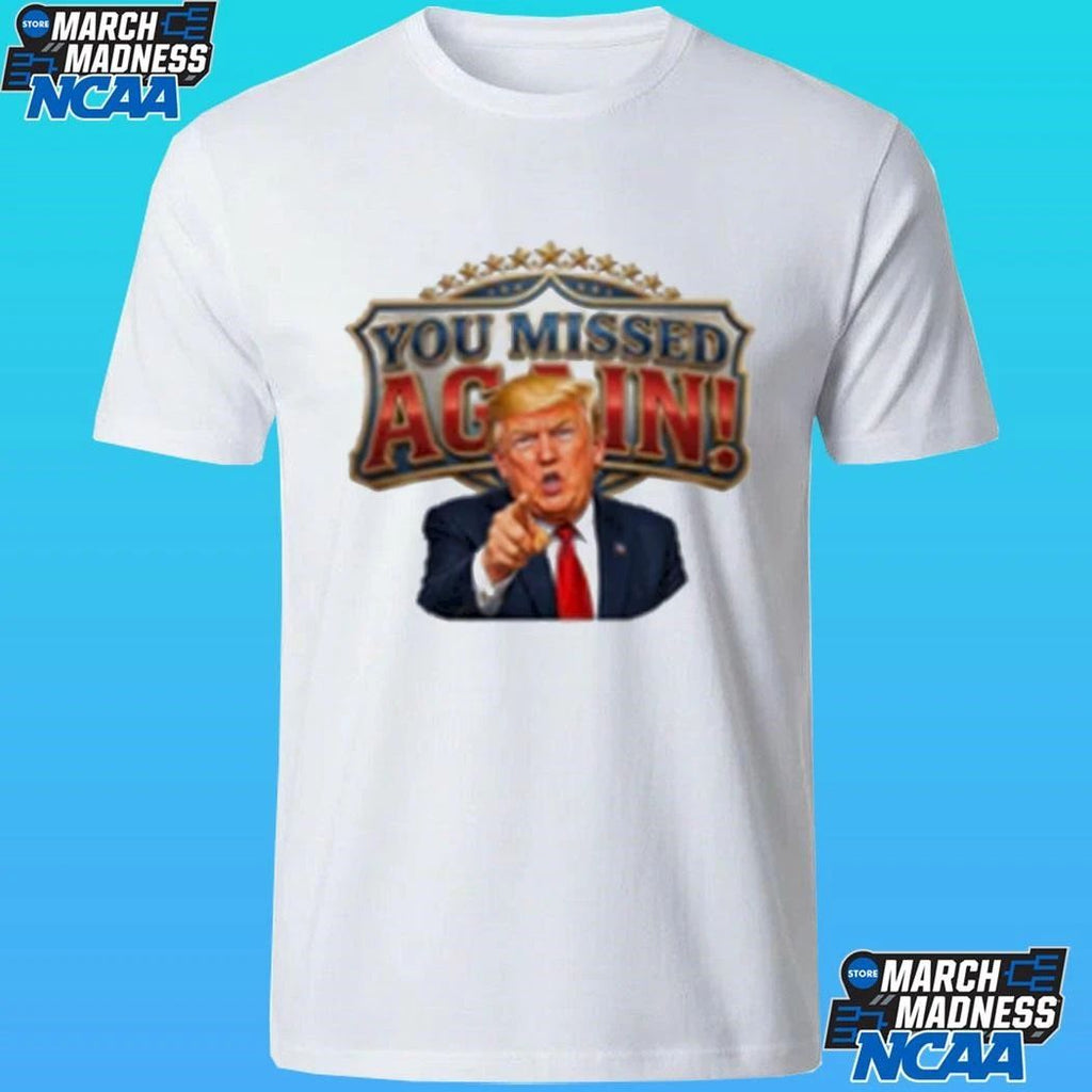 Trump You Missed Again Presidential Comeback Shirt