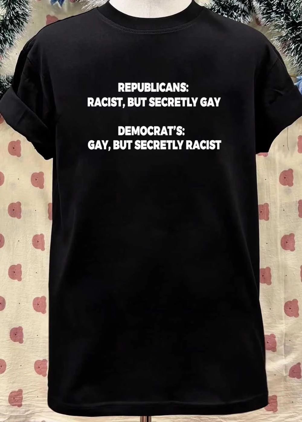 Republicans Racist But Secretly Gay Democrat’s Gay But Secretly Racist shirt