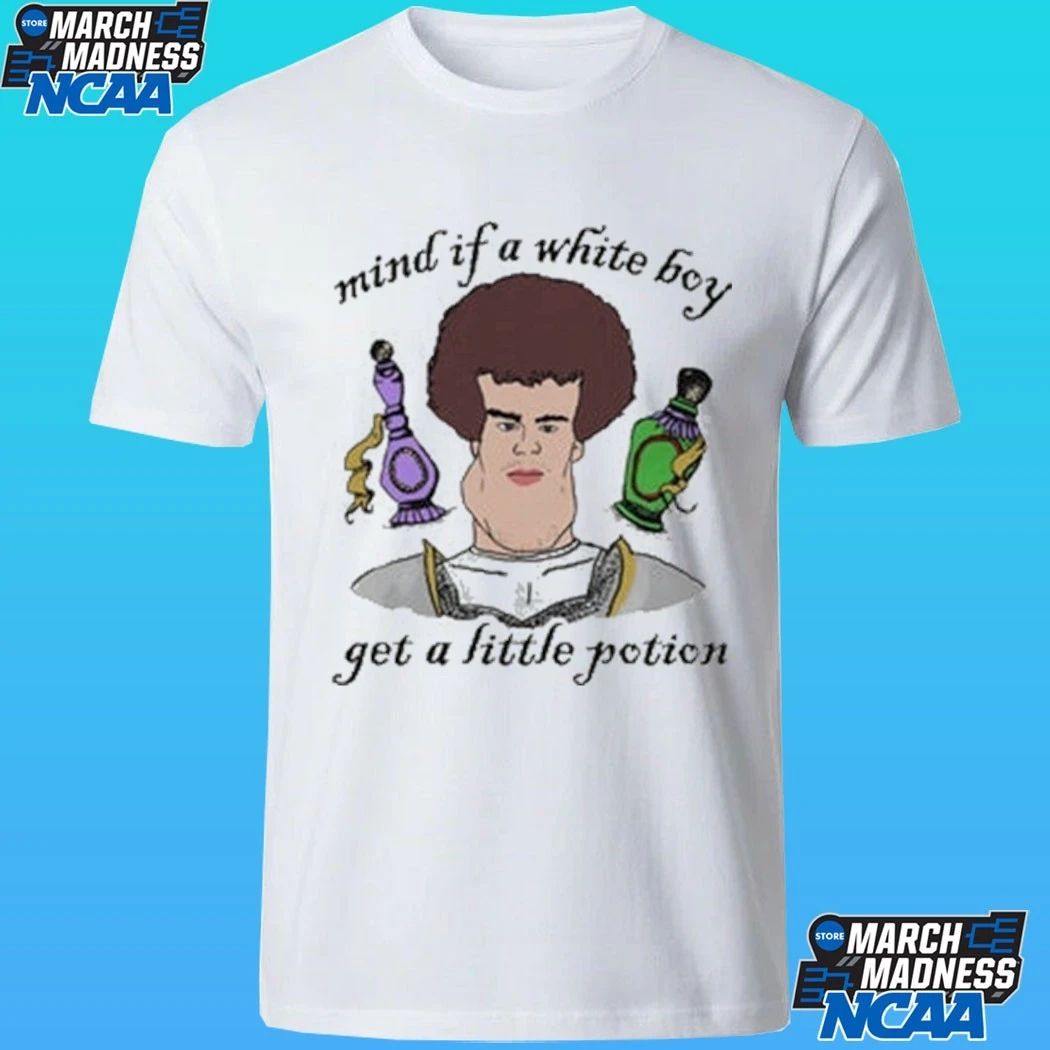 Mind If A White Boy Get A Little Potion Shirt
