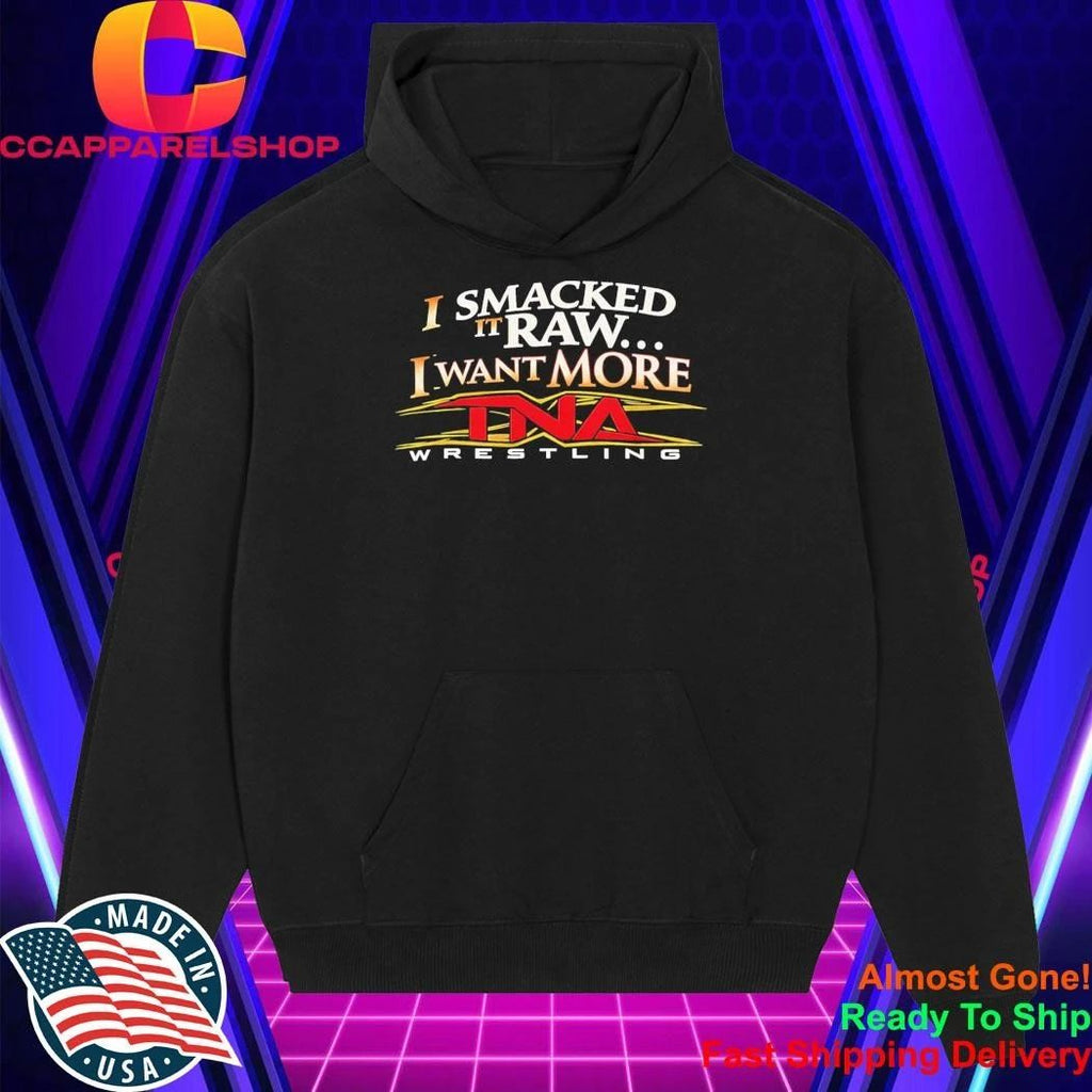 I Smacked It Raw I Want It More Shirt