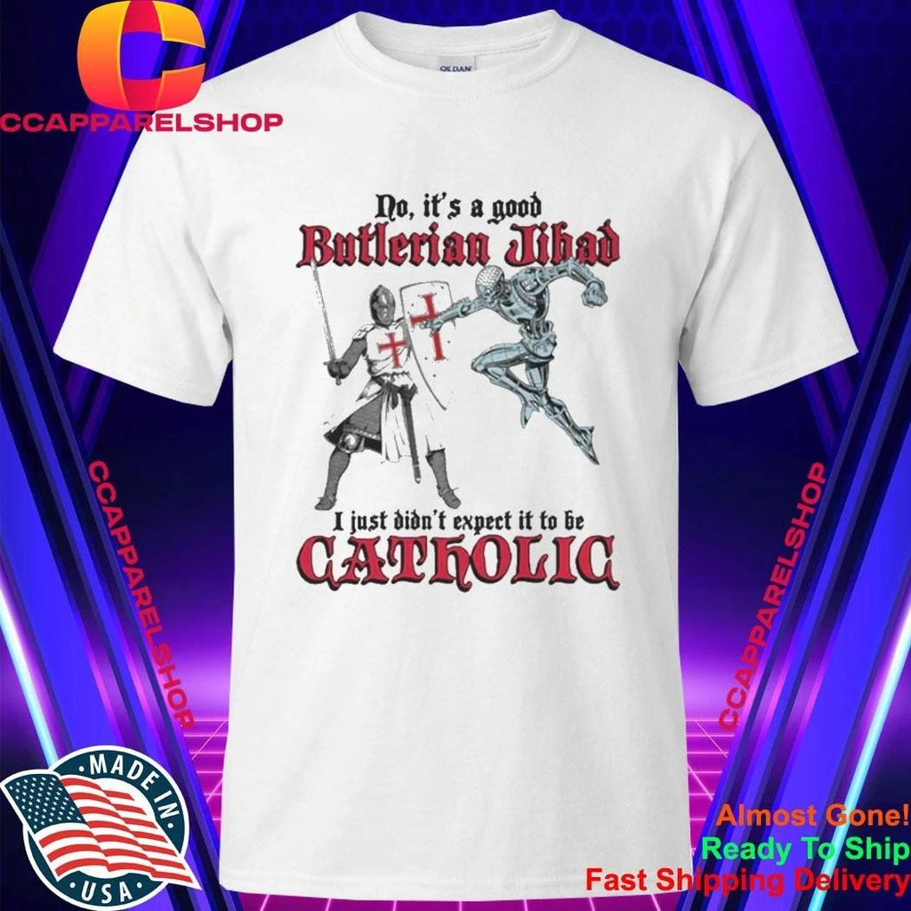 No, It’s A Good Butlerian Jihad, I Just Didn’t Expect It To Be Catholic Shirt