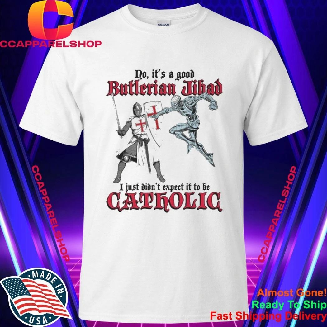 No, It’s A Good Butlerian Jihad, I Just Didn’t Expect It To Be Catholic Shirt