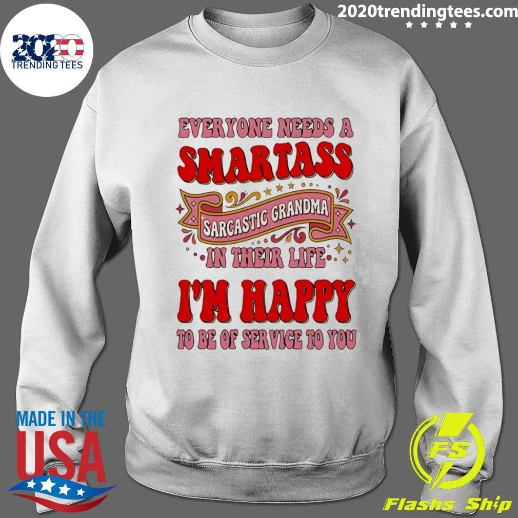 Everyone Needs A Smartass Sarcastic Grandma In Their Life I’m Happy To Be Of Service To You Shirt