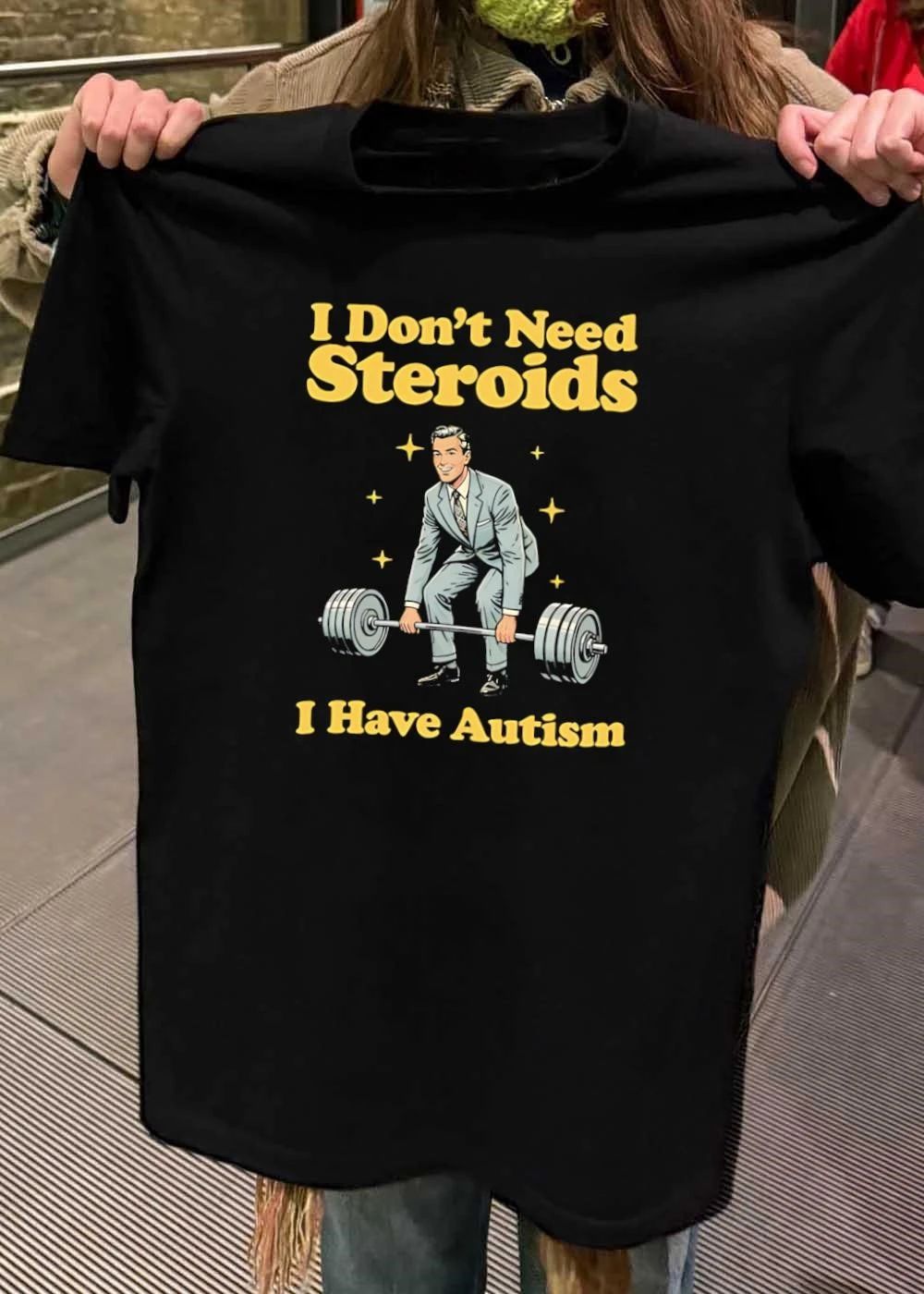 Autism Awareness Apparel Man Weightlifting I Don’t Need Steroids I Have Autism T-Shirt