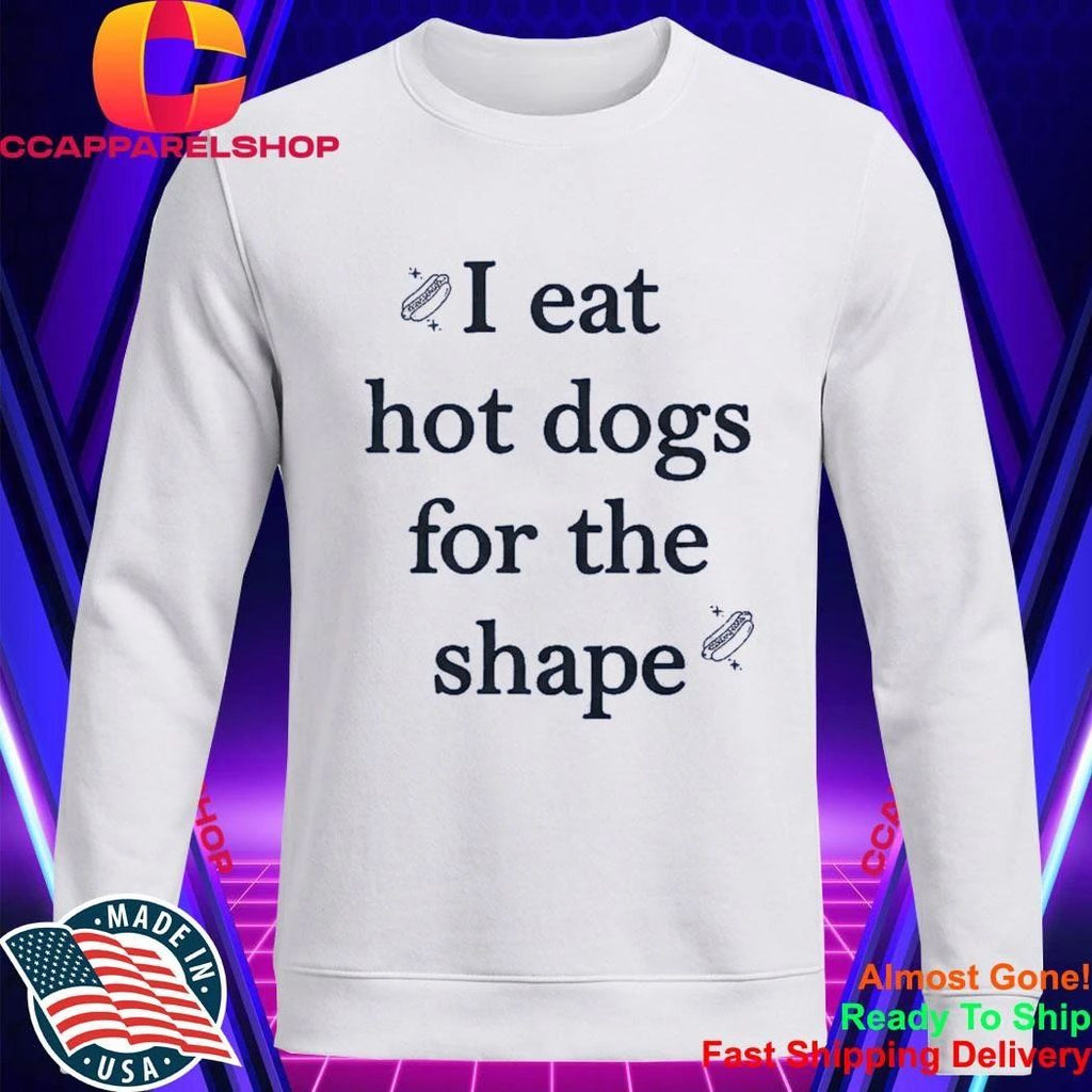 I Eat Hot Dogs For The Shape Shirt