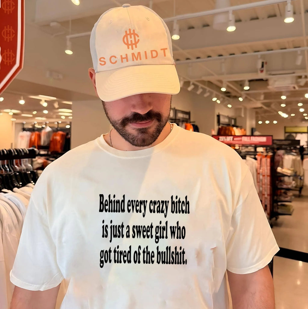 Behind every crazy bitch is just a sweet girl who got tired of the bullshit shirt