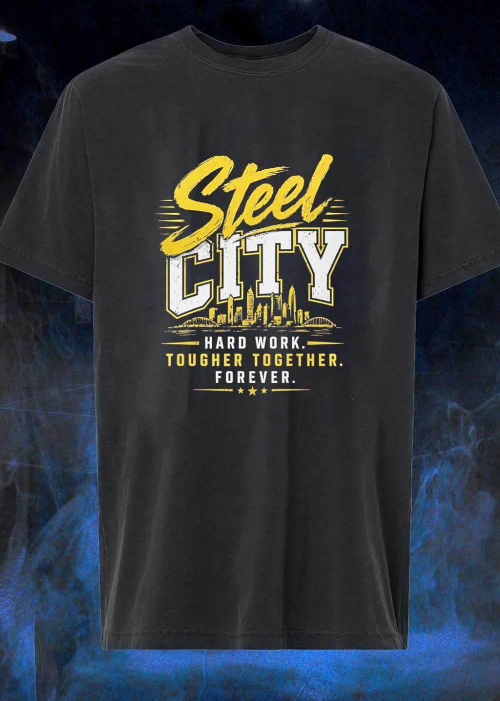 Steel City T-Shirt Steel City Hard Work Tougher Together Forever