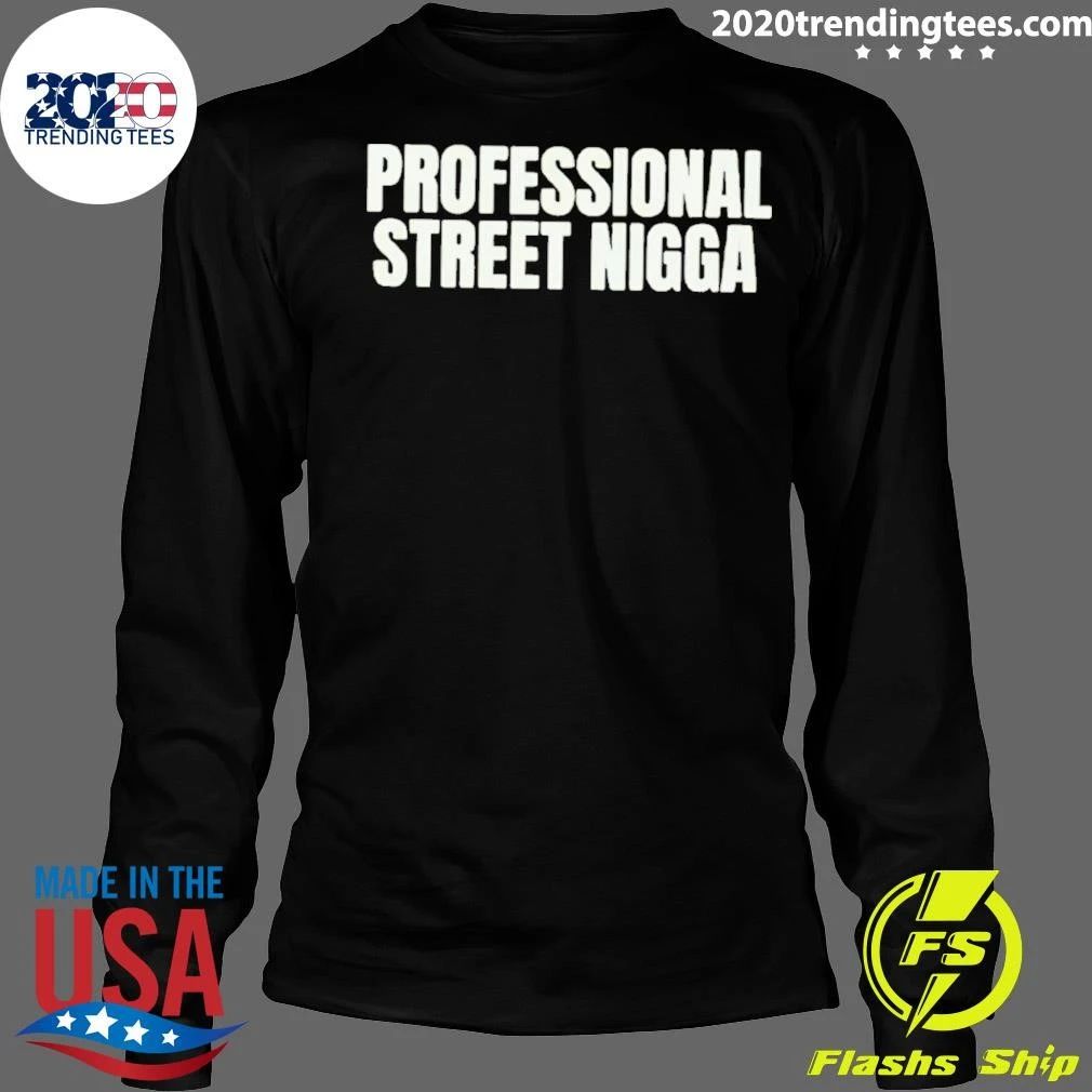 Professional Street Nigga Shirt