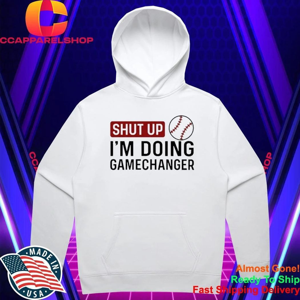 Shut Up I’m Doing GameChanger baseball softball Shirt