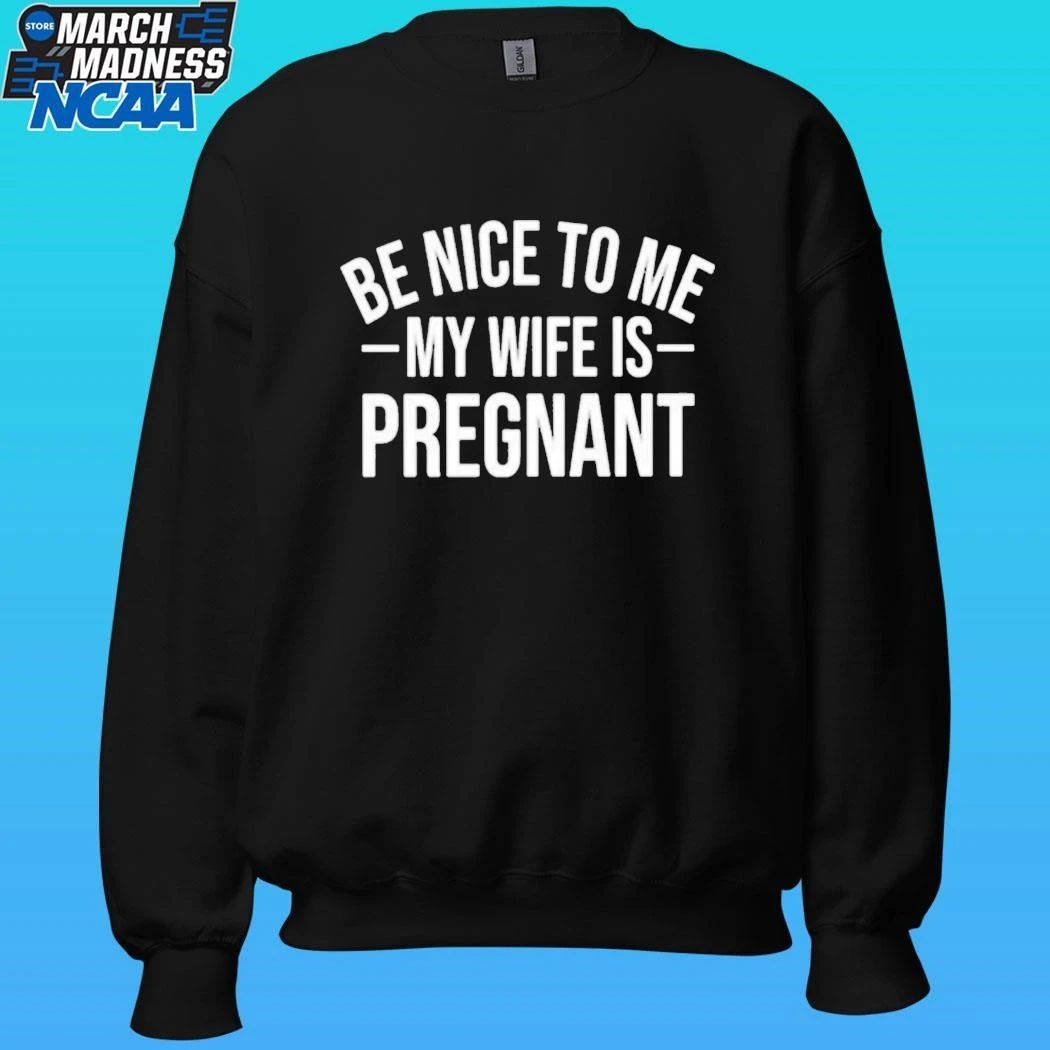 Montez Ford Be Nice To Me My Wife Is Pregnant Shirt