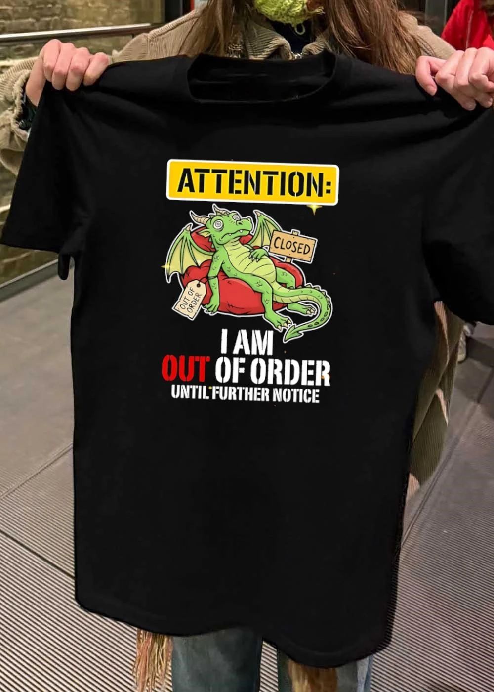 Attention I Am Out Of Order Until Further Notice Dragon shirt