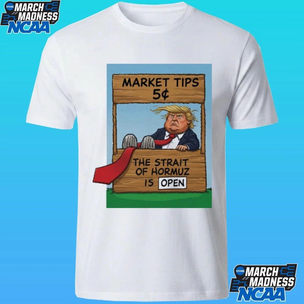 Market Tips 5¢ The Strait Of Hormuz Is Open Trump Parody Shirt
