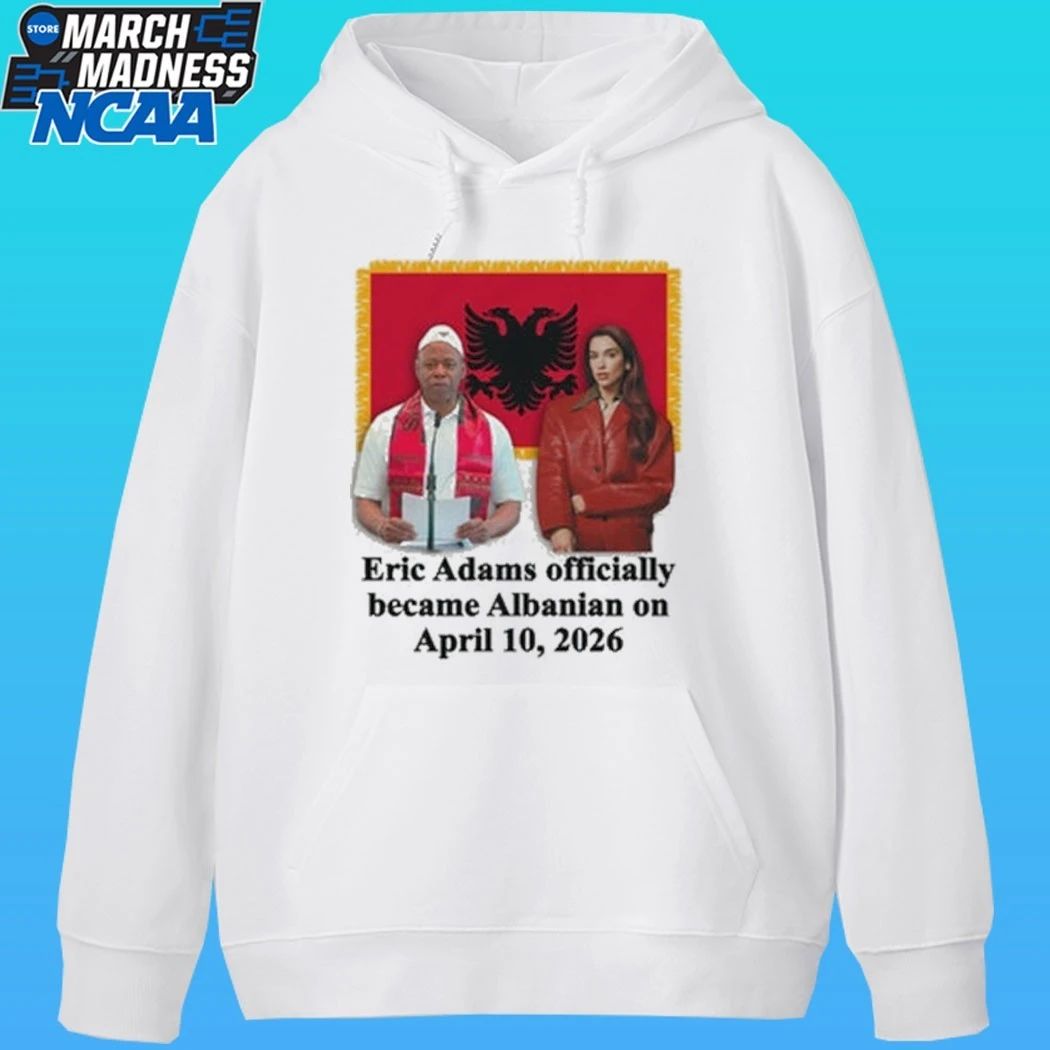 Eric Adams Officially Became Albanian On April 10, 2026 Shirt