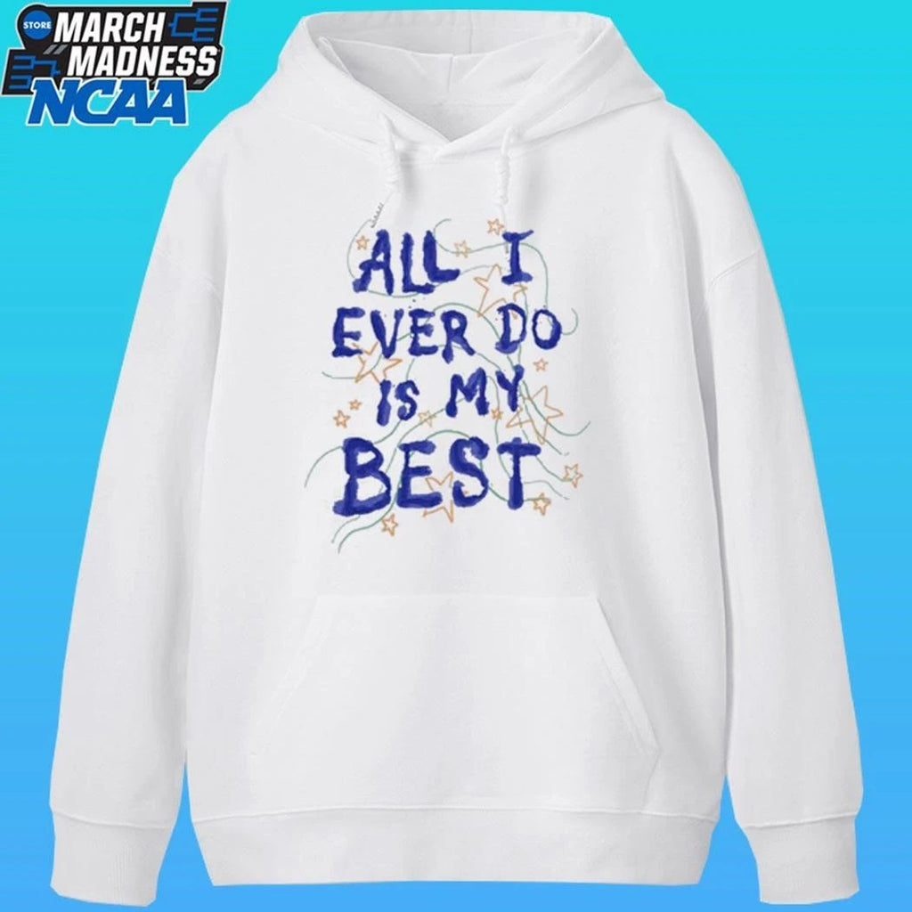 All I Ever Do Is My Best Shirt