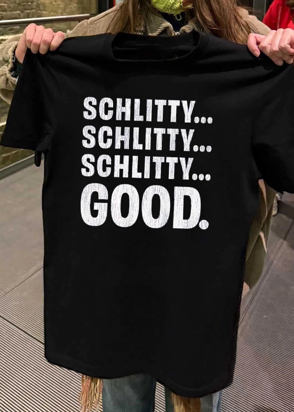 Schlitty Schlitty Schlitty Good shirt