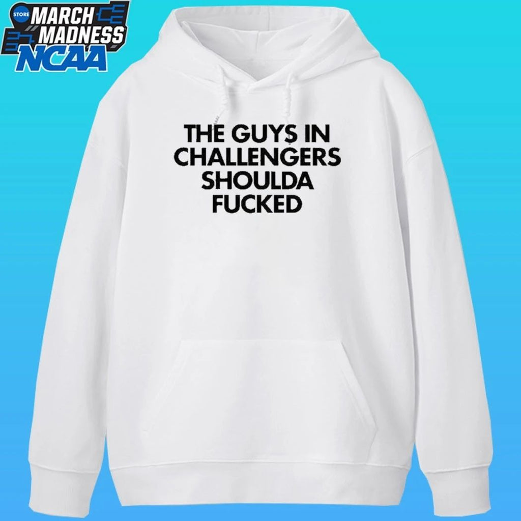 The Guys In Challengers Shoulda Fucked Shirt