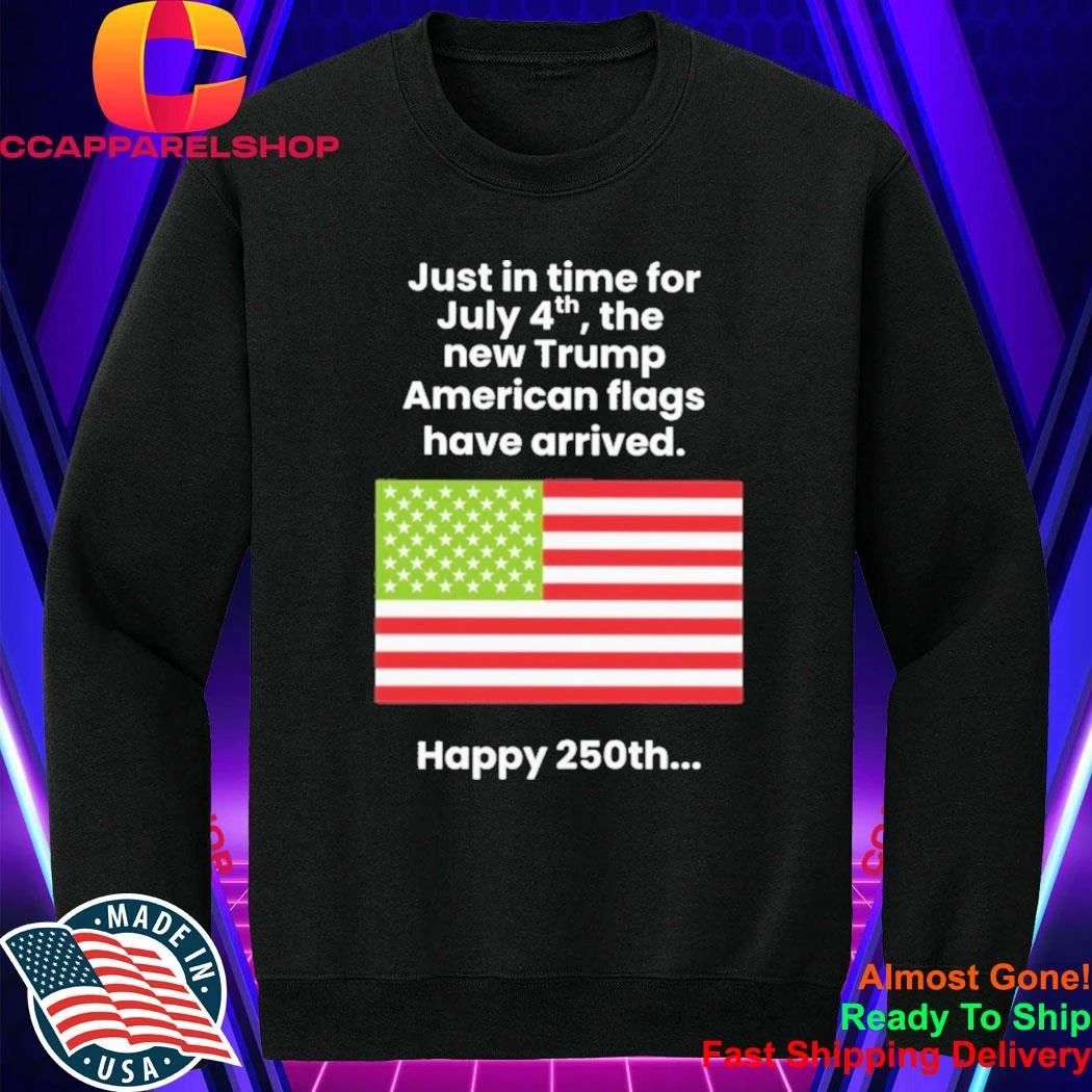 Just In Time For July 4th The New Trump American Flags Have Arrived Shirt