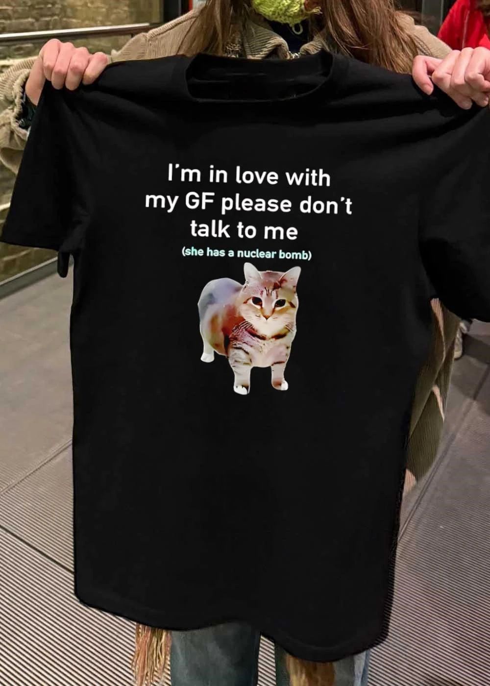 In Love with My GF Please Do Not Talk to Me She Has a Nuclear Bomb Cat T-Shirt