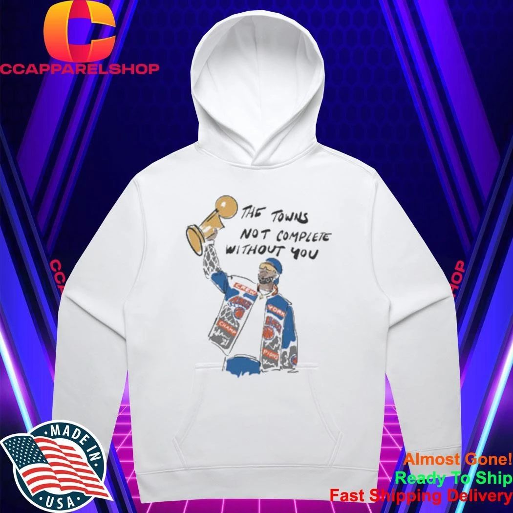 The Town’s Not Complete Without You Karl-Anthony Towns Knicks Shirt
