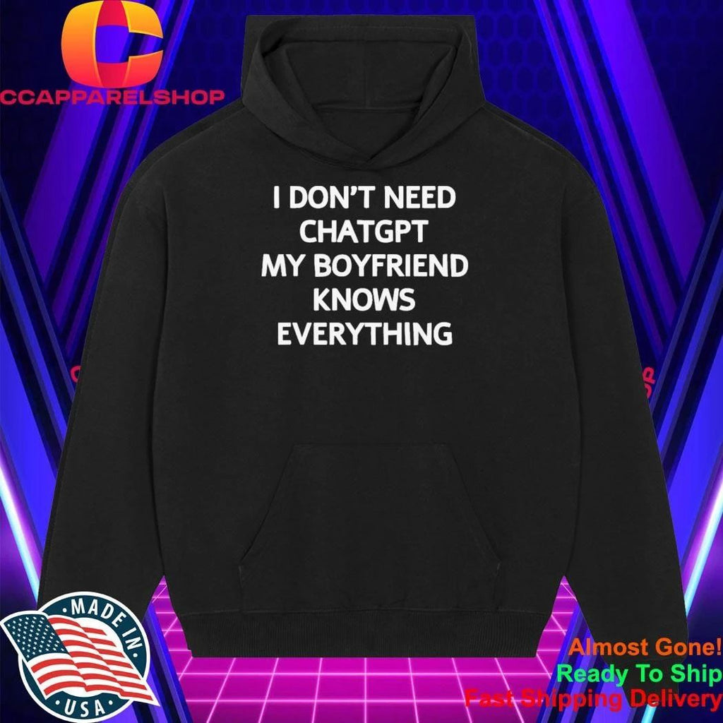 Don’t Need Chatgpt My Boyfriend Knows Everything Shirt