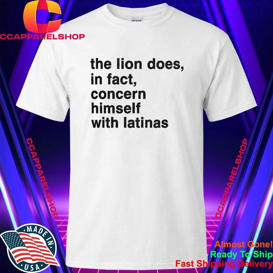 The Lion Does In Fact Concern Himself With Latinas Shirt